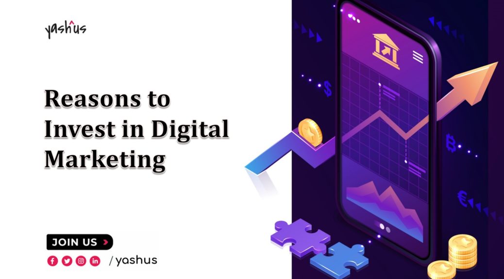 Reasons to Invest in Digital Marketing