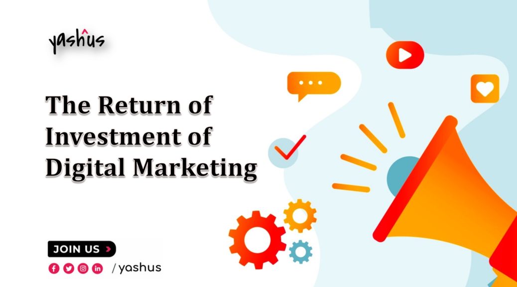 The Return of Investment of Digital Marketing